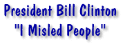 President Bill Clinton - I Misled People