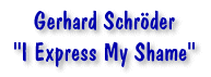 Gerhard Schroeder "I Express My Shame"