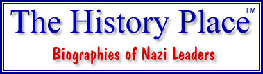 The History Place - Biographies of Nazi Leaders