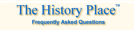 The History Place - Frequently Asked Questions