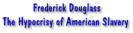 Frederick Douglass - The Hypocrisy of American Slavery