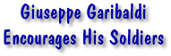 Giuseppe Garibaldi - Encourages His Soldiers