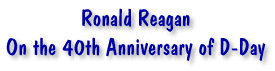Ronald Reagan - On the 40th Anniversary of D-Day