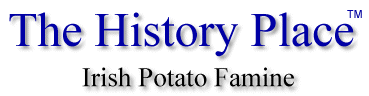 The History Place - Irish Potato Famine